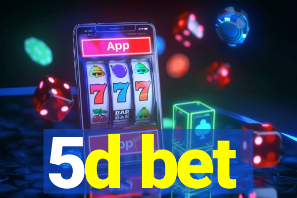 5d bet